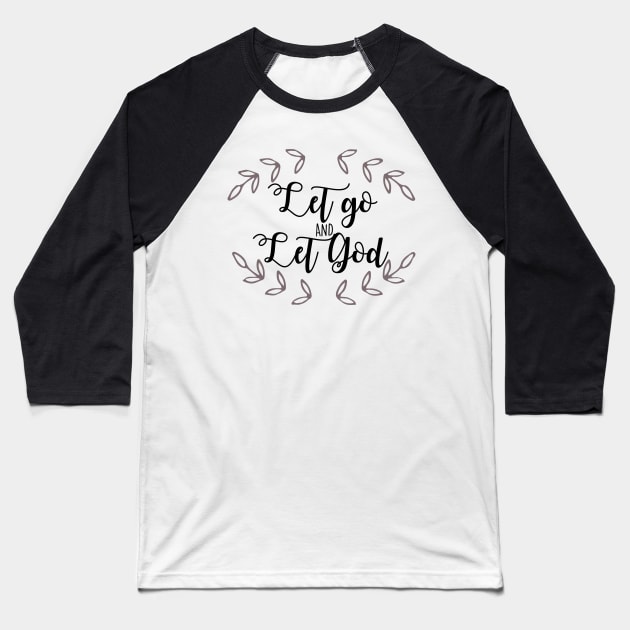 Let Go and Let God Baseball T-Shirt by mariansar